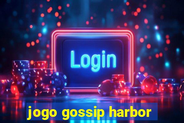 jogo gossip harbor